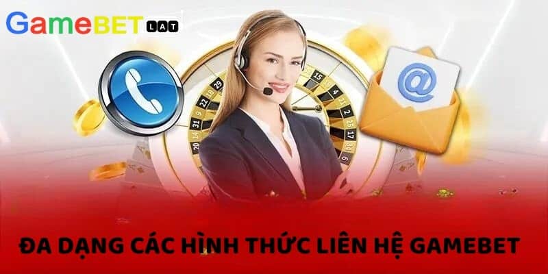 Đa dạng các hình thức liên hệ GameBet