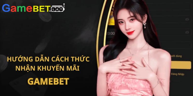 Hướng dẫn cách thức nhận khuyến mãi GameBet