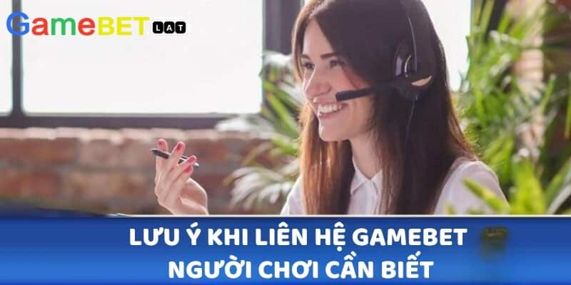 Lưu ý khi liên hệ GameBet cần biết